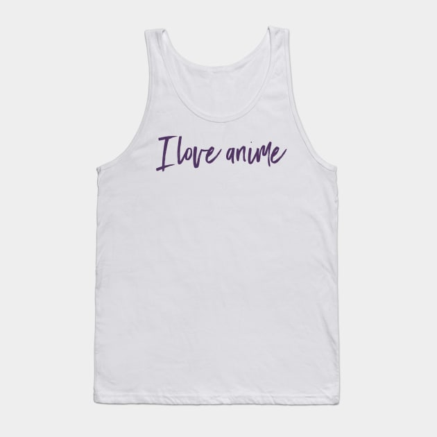 I love anime Tank Top by sowecov1